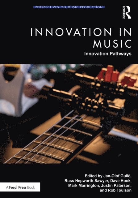 Rob Toulson, Justin Paterson, Mark Marrington, Dave Hook, Russ Hepworth-Sawyer, Jan-Olof Gullo - Innovation in Music: Innovation Pathways, E-bok