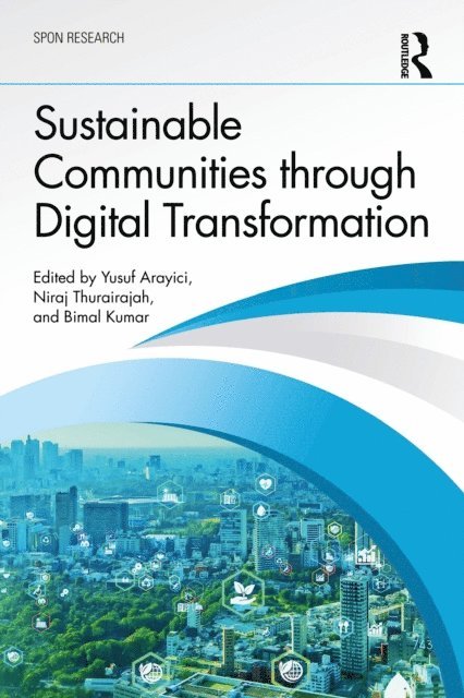 Bimal Kumar, Niraj Thurairajah, Yusuf Arayici - Sustainable Communities through Digital Transformation, E-bok