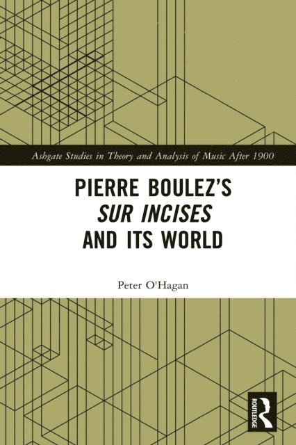 Peter O'Hagan - Pierre Boulez's sur Incises and its World, E-bok