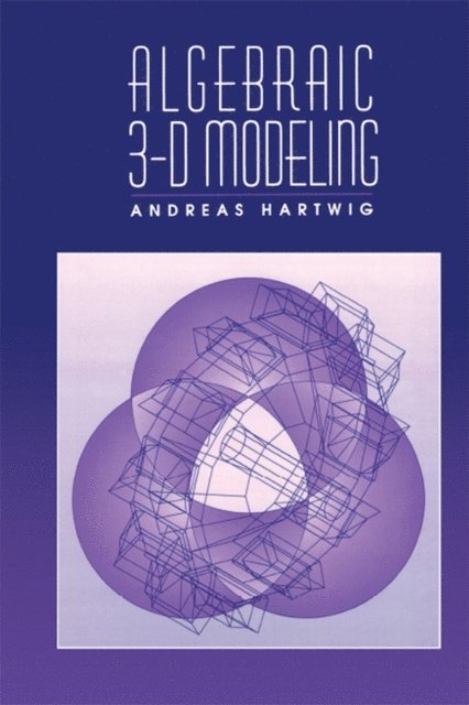 Andreas Hartwig - Algebraic 3-D Modeling, E-bok