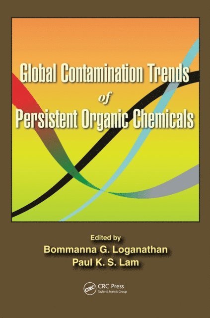 Paul Kwan-Sing Lam, Bommanna G. Loganathan - Global Contamination Trends of Persistent Organic Chemicals, E-bok