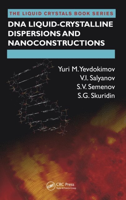 S.G. Skuridin, S.V. Semenov, V.I. Salyanov, Yuri M. Yevdokimov - DNA Liquid-Crystalline Dispersions and Nanoconstructions, E-bok