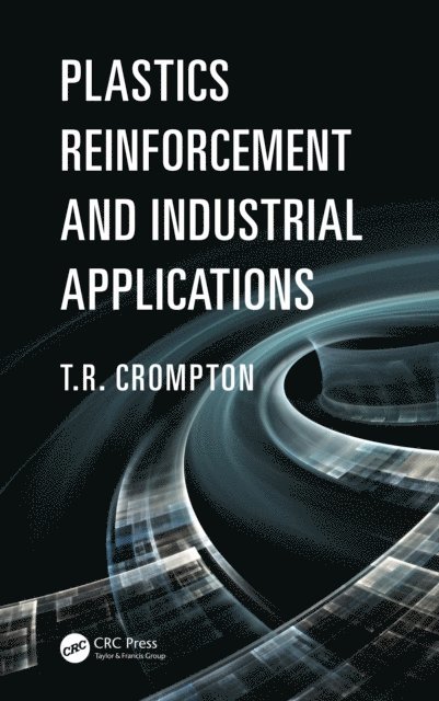 T.R. Crompton - Plastics Reinforcement and Industrial Applications, E-bok
