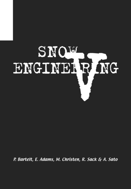 A. Sato, R. Sack, M. Christen, E. Adams, P. Bartelt - Snow Engineering V, E-bok