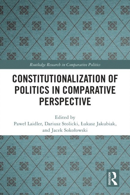 Jacek SokoA‚owski, Aukasz Jakubiak, Dariusz Stolicki, PaweA‚ Laidler - Constitutionalization of Politics in Comparative Perspective, E-bok