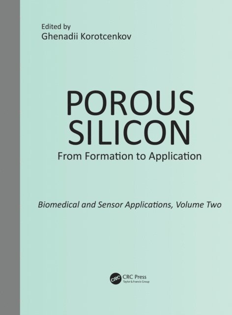 Ghenadii Korotcenkov - Porous Silicon: From Formation to Application: Biomedical and Sensor Applications, Volume Two, E-bok