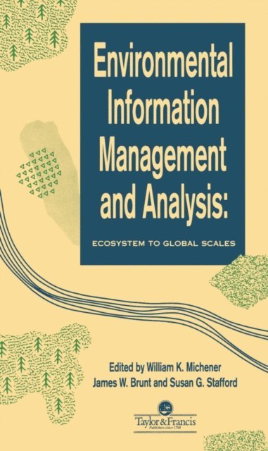 S G Stafford, J W Brunt, W K Michener - Environmental Information Management And Analysis, E-bok