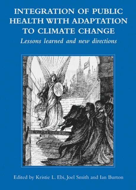 Ian Burton, Joel B Smith, Kristie L Ebi - Integration of Public Health with Adaptation to Climate Change: Lessons Learned and New Directions, E-bok