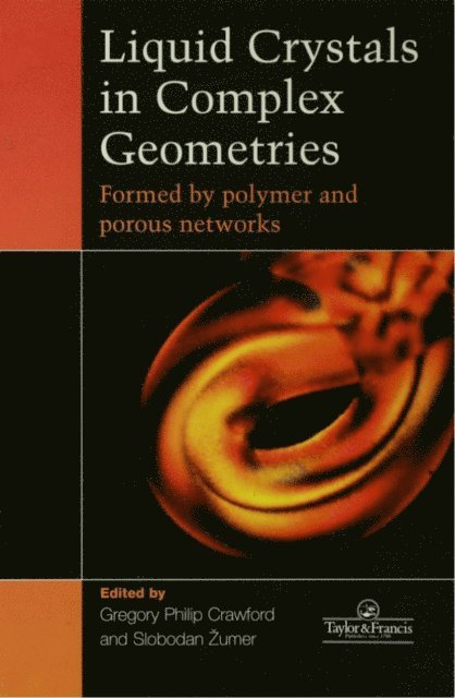 S Zumer, G P Crawford - Liquid Crystals In Complex Geometries, E-bok