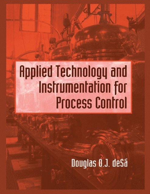 Douglas O. de Sa - Applied Technology and Instrumentation for Process Control, E-bok