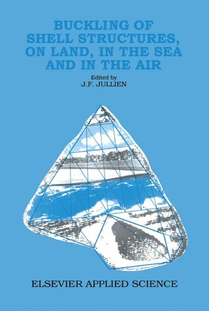 J.F. Jullien - Buckling of Shell Structures, on Land, in the Sea and in the Air, E-bok