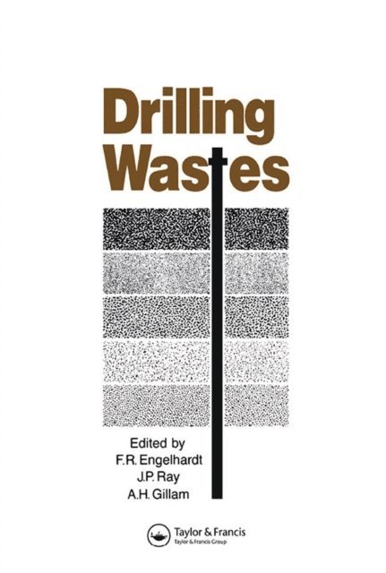 J.P. Ray, A.H. Gillam, F.R. Englehardt - Drilling Wastes, E-bok