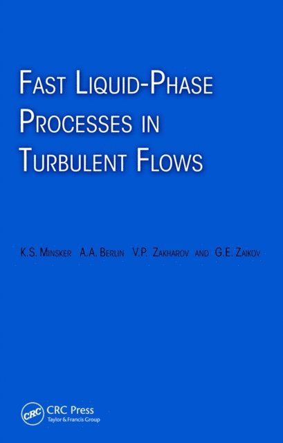 Gennady Zaikov, Vadim Zakharov, Alexander Berlin, Karl Minsker - Fast Liquid-Phase Processes in Turbulent Flows, E-bok