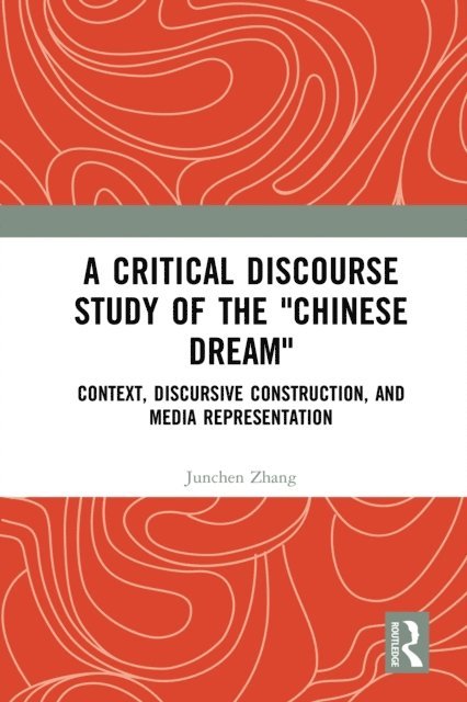 Junchen Zhang - Critical Discourse Study of the &quote;Chinese Dream&quote;, E-bok