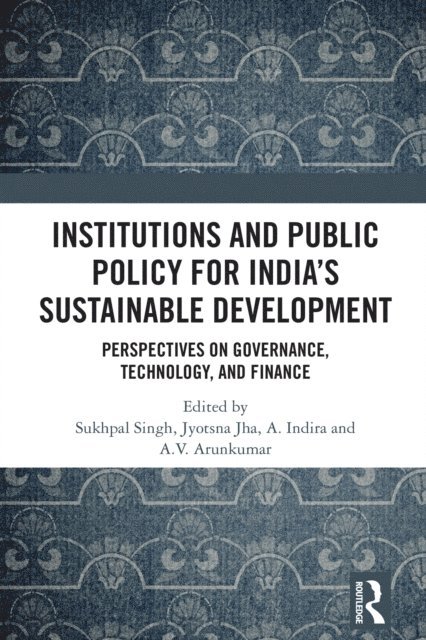 A.V. Arunkumar, A. Indira, Jyotsna Jha, Sukhpal Singh - Institutions and Public Policy for Indiaa  s Sustainable Development, E-bok