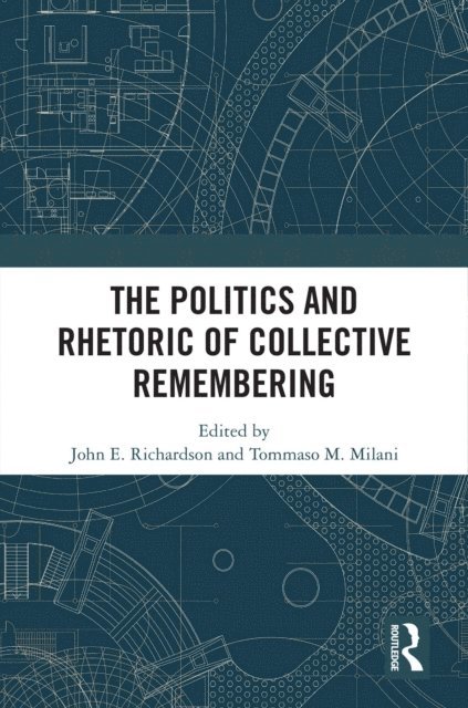 Tommaso M. Milani, John E. Richardson - Politics and Rhetoric of Collective Remembering, E-bok