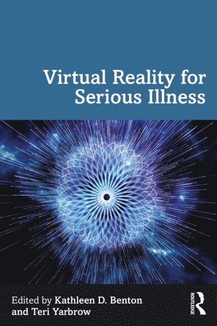 Teri Yarbrow, Kathleen D. Benton - Virtual Reality for Serious Illness, E-bok