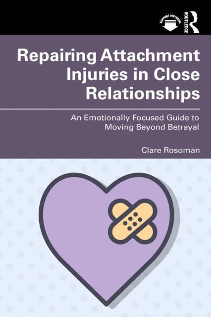Clare Rosoman - Repairing Attachment Injuries in Close Relationships, E-bok