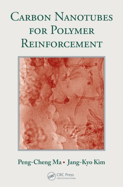 Jang-Kyo Kim, Peng-Cheng Ma - Carbon Nanotubes for Polymer Reinforcement, E-bok