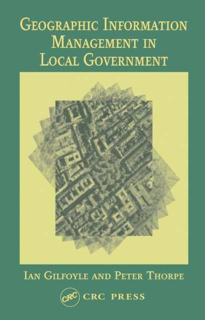 Peter Thorpe, Ian Gilfoyle - Geographic Information Management in Local Government, E-bok