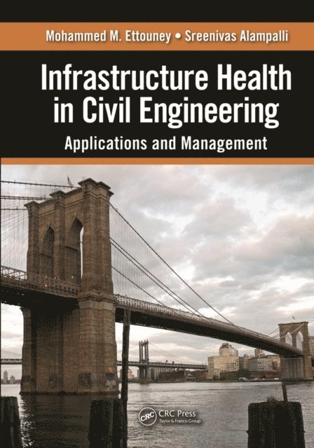 Sreenivas Alampalli, Mohammed M. Ettouney - Infrastructure Health in Civil Engineering, E-bok