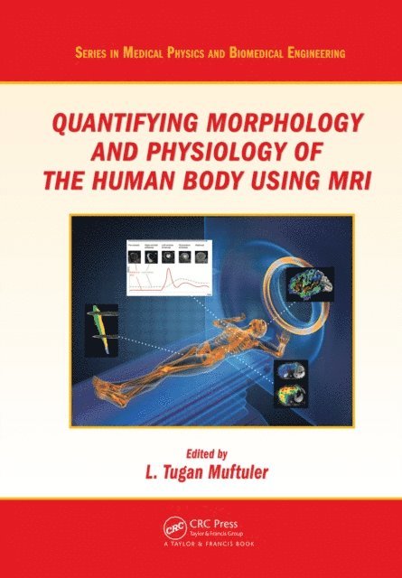 L. Tugan Muftuler - Quantifying Morphology and Physiology of the Human Body Using MRI, E-bok