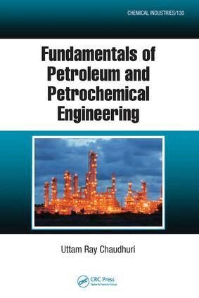Uttam Ray Chaudhuri - Fundamentals of Petroleum and Petrochemical Engineering, E-bok