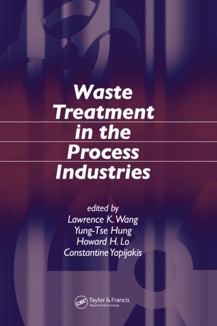Constantine Yapijakis, Howard H. Lo, Yung-Tse Hung, Lawrence K. Wang - Waste Treatment in the Process Industries, E-bok