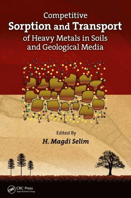 H. Magdi Selim - Competitive Sorption and Transport of Heavy Metals in Soils and Geological Media, E-bok