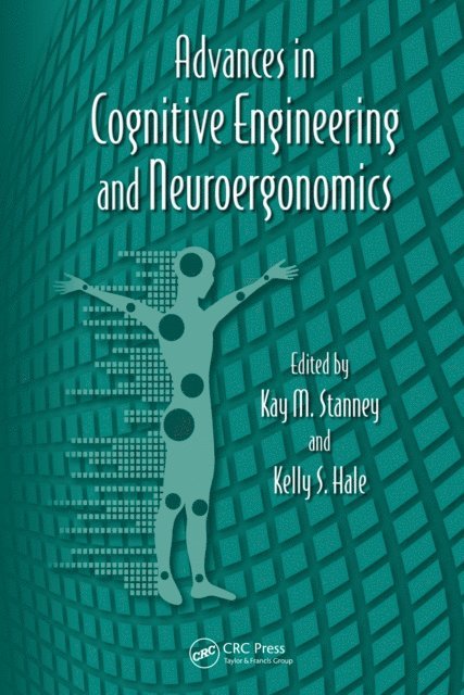 Kelly S. Hale, Kay M. Stanney - Advances in Cognitive Engineering and Neuroergonomics, E-bok
