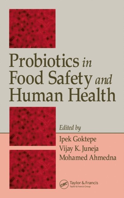 Mohamed Ahmedna, Vijay K. Juneja, Ipek Goktepe - Probiotics in Food Safety and Human Health, E-bok