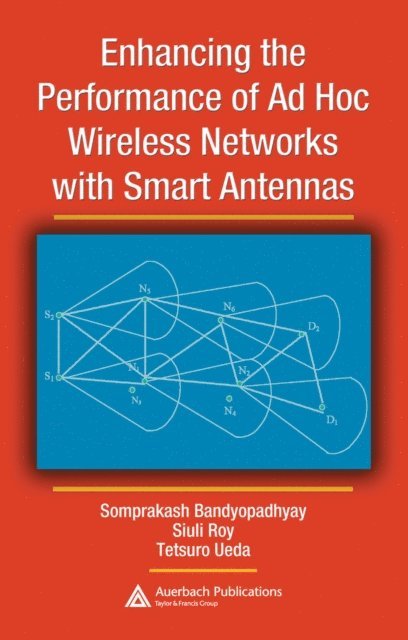 Tetsuro Ueda, Siuli Roy, Somprakash Bandyopadhyay - Enhancing the Performance of Ad Hoc Wireless Networks with Smart Antennas, E-bok