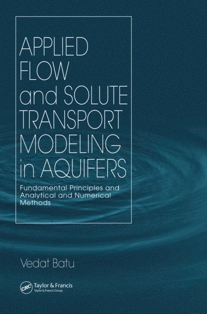Vedat Batu - Applied Flow and Solute Transport Modeling in Aquifers, E-bok