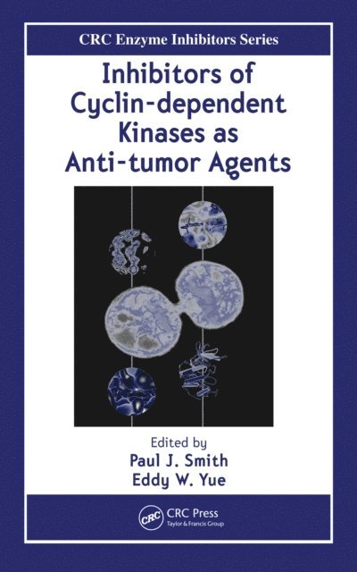 Eddy W. Yue, Paul J. Smith - Inhibitors of Cyclin-dependent Kinases as Anti-tumor Agents, E-bok