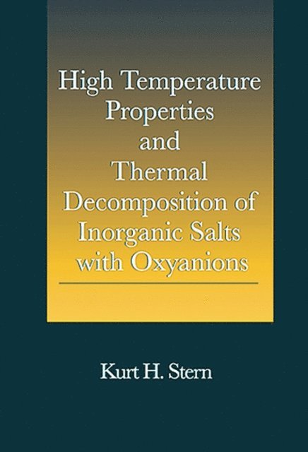 Kurt H. Stern - High Temperature Properties and Thermal Decomposition of Inorganic Salts with Oxyanions, E-bok
