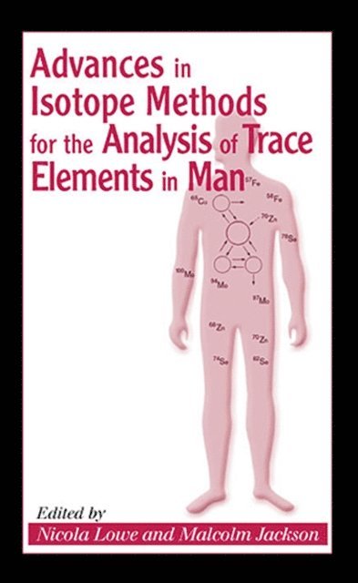 Nicola Lowe, Malcolm Jackson - Advances in Isotope Methods for the Analysis of Trace Elements in Man, E-bok
