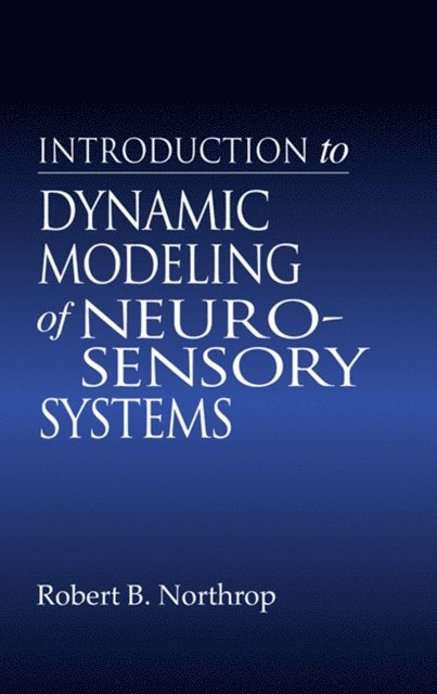 Robert B. Northrop - Introduction to Dynamic Modeling of Neuro-Sensory Systems, E-bok