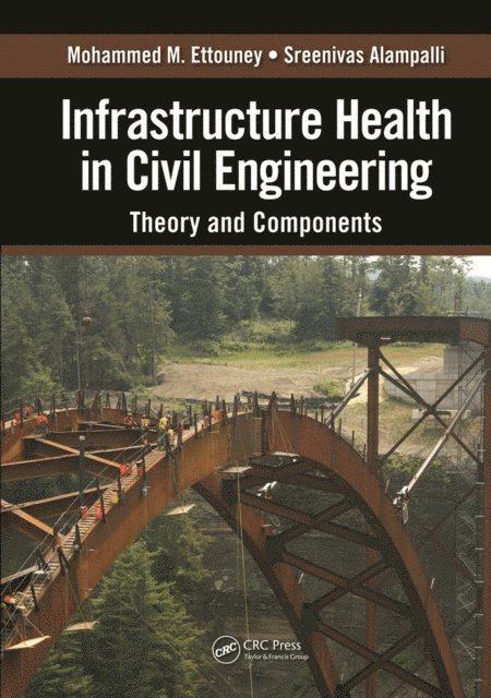 Sreenivas Alampalli, Mohammed M. Ettouney - Infrastructure Health in Civil Engineering, E-bok