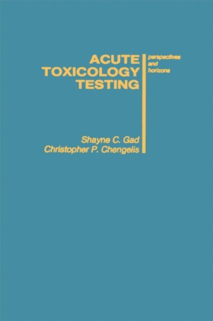 Christopher P. Chengelis, Shayne C. Gad - Acute Toxicology Testing, E-bok