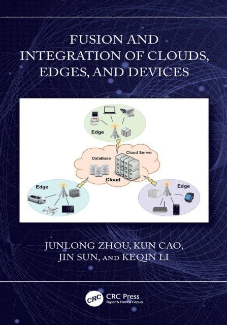 Keqin Li, Jin Sun, Kun Cao, Junlong Zhou - Fusion and Integration of Clouds, Edges, and Devices, E-bok