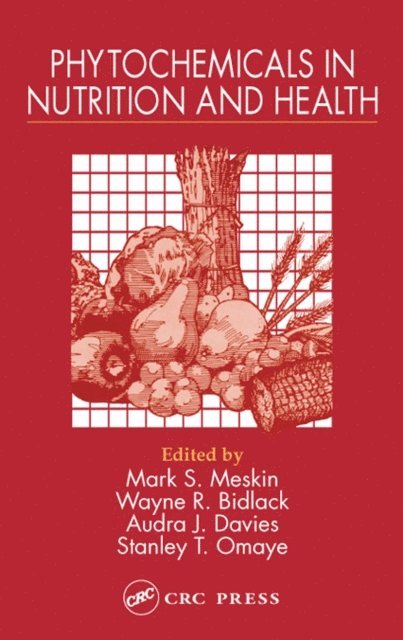 Stanley T. Omaye, Audra J. Davies, Wayne R. Bidlack, Mark S. Meskin - Phytochemicals in Nutrition and Health, E-bok
