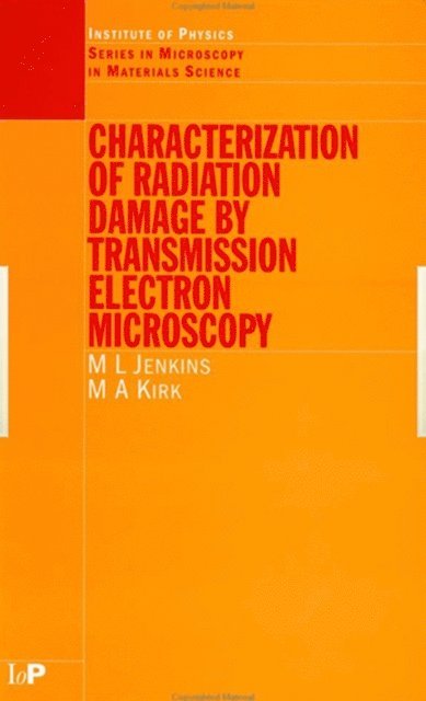 M.A Kirk, M.L Jenkins - Characterisation of Radiation Damage by Transmission Electron Microscopy, E-bok