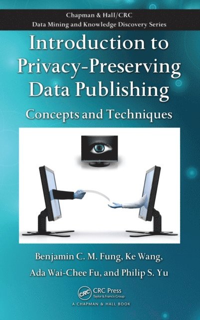Philip S. Yu, Ada Wai-Chee Fu, Ke Wang, Benjamin C.M. Fung - Introduction to Privacy-Preserving Data Publishing, E-bok