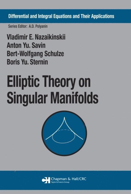 Boris Yu. Sternin, Bert-Wolfgang Schulze, Anton Yu. Savin, Vladimir E. Nazaikinskii - Elliptic Theory on Singular Manifolds, E-bok