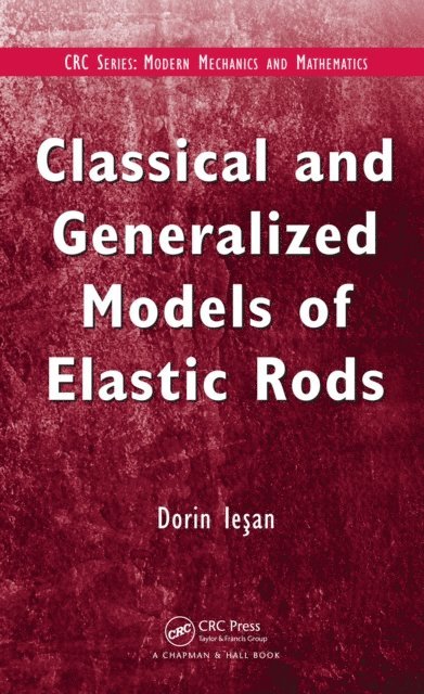 D. Iesan - Classical and Generalized Models of Elastic Rods, E-bok