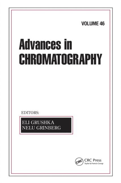 Nelu Grinberg, Eli Grushka - Advances in Chromatography, Volume 46, E-bok
