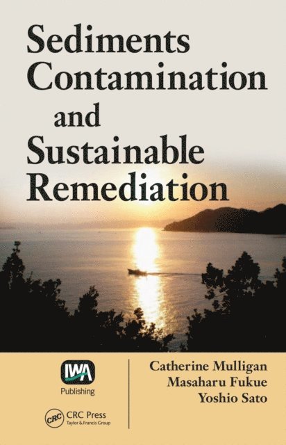 Yoshio Sato, Masaharu Fukue, Catherine N. Mulligan - Sediments Contamination and Sustainable Remediation, E-bok