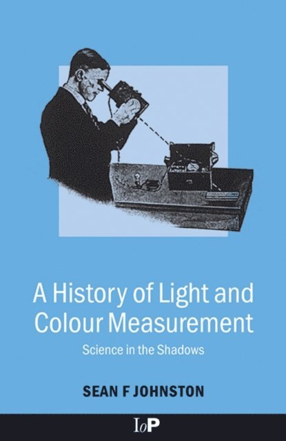 Sean F. Johnston - History of Light and Colour Measurement, E-bok