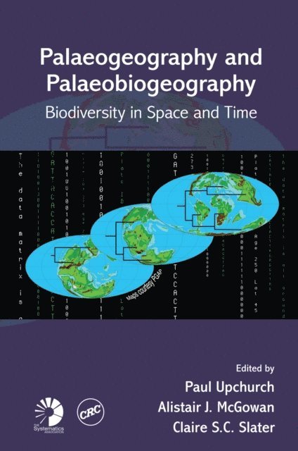 Claire S.C. Slater, Alistair J. McGowan, Paul Upchurch - Palaeogeography and Palaeobiogeography: Biodiversity in Space and Time, E-bok