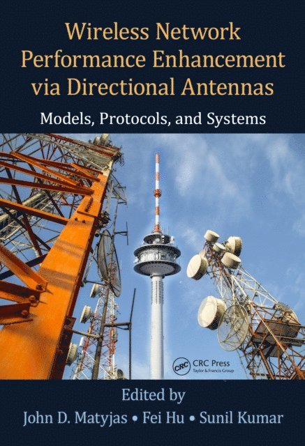 Sunil Kumar, Fei Hu, John D. Matyjas - Wireless Network Performance Enhancement via Directional Antennas: Models, Protocols, and Systems, E-bok